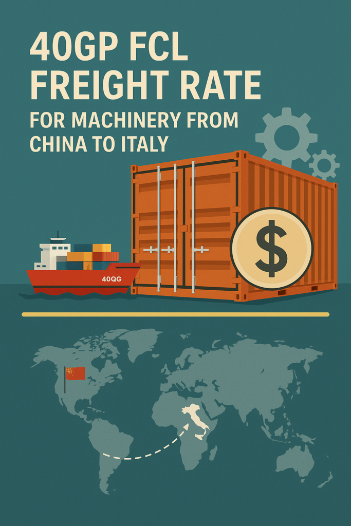 40GP FCL Freight Rate for Machinery from China to Italy - Top China Freight
