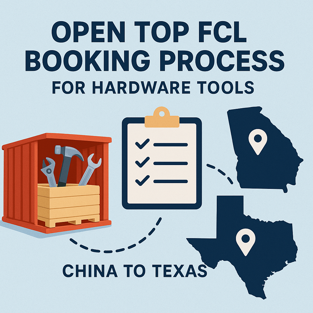 Open Top FCL booking process for hardware tools from China to Texas