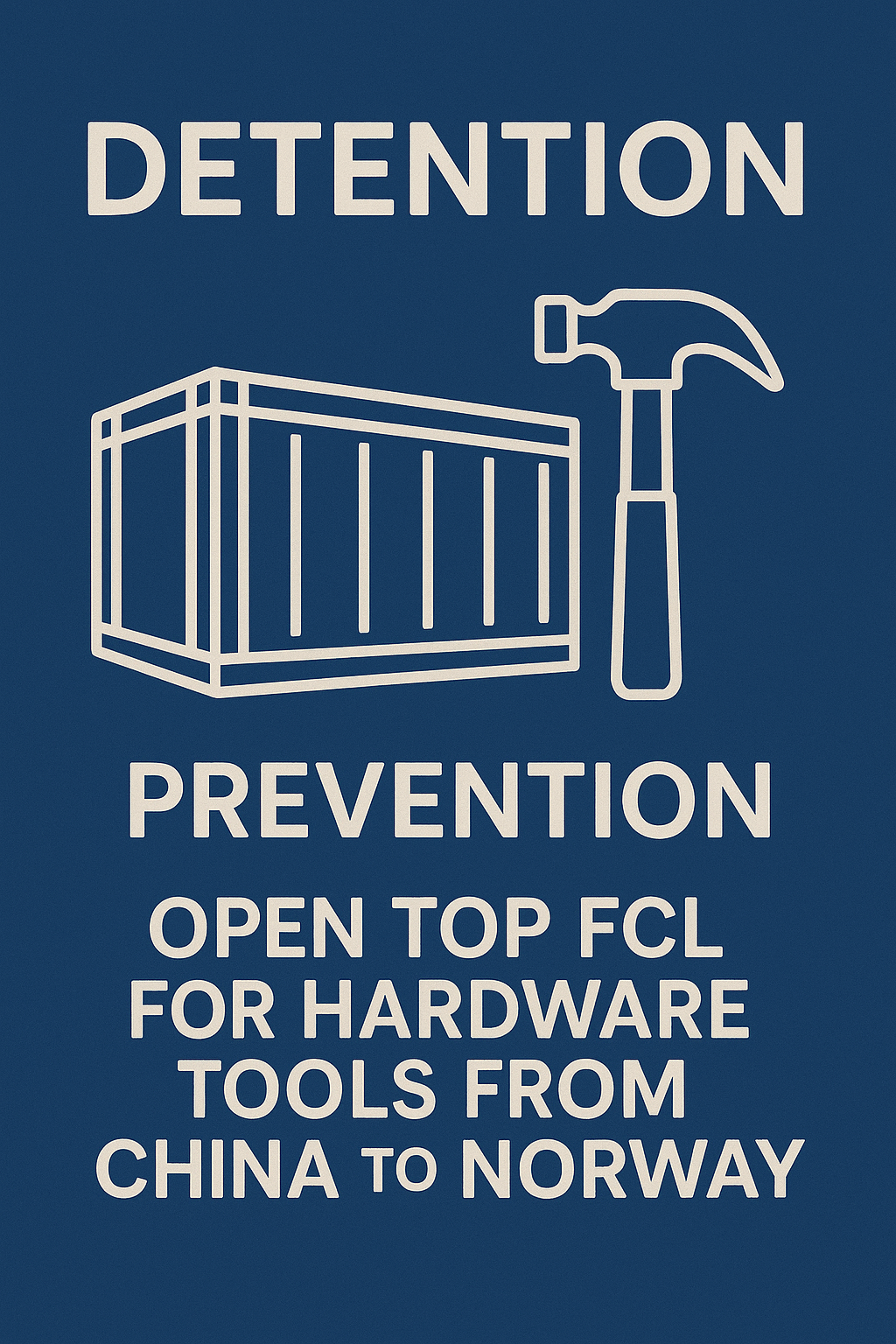 Open Top FCL detention prevention for hardware tools from China to Norway