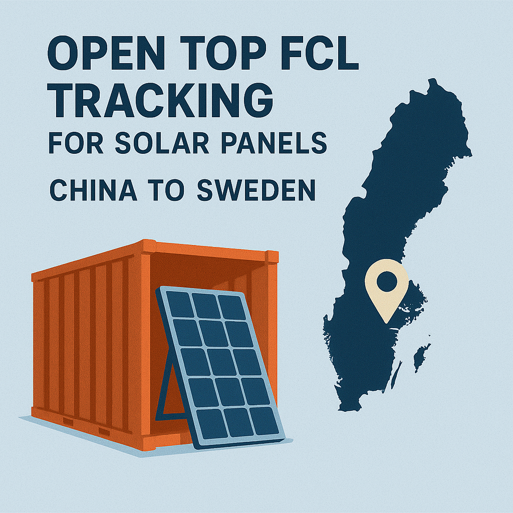 Open Top FCL tracking for solar panels from China to Sweden