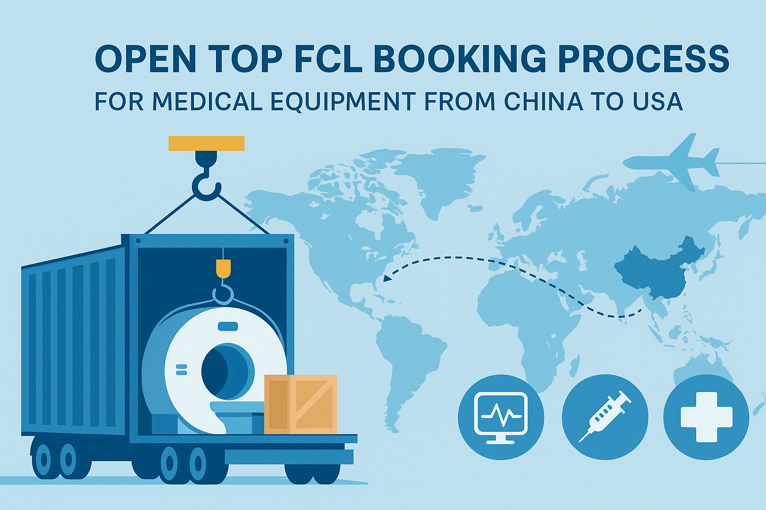 Open Top FCL booking process for medical equipment from China to USA