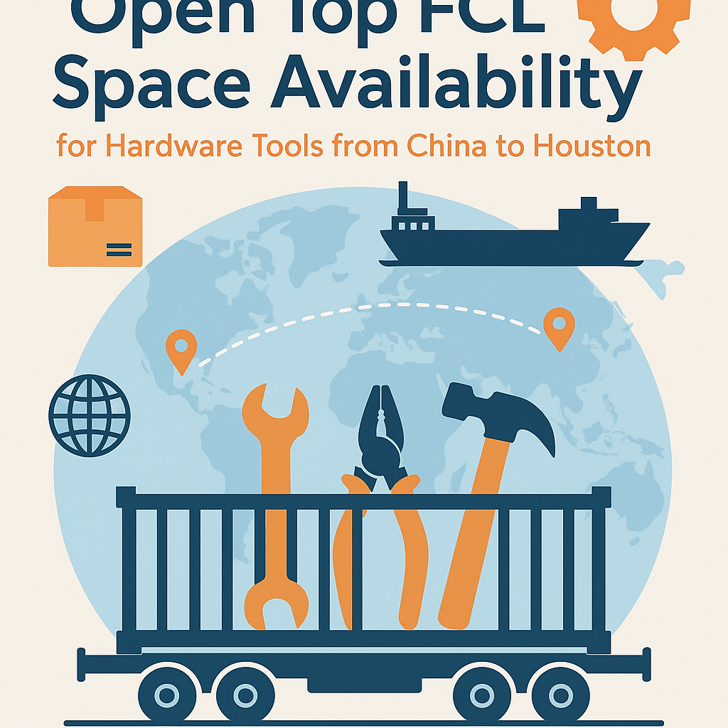 Open Top FCL space availability for hardware tools from China to Houston